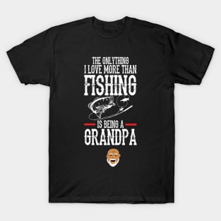 Love being a Grandpa more than fishing T-Shirt